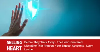 Before They Walk Away... The Heart-Centered Discipline That Protects Your Biggest Accounts.