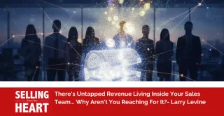 There's Untapped Revenue Living Inside Your Sales Team... Why Aren't You Reaching For It?