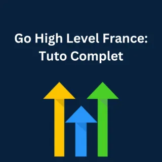 Go High Level France: Tuto Complet