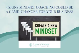 5 Signs Mindset Coaching Could Be A Game-Changer For Your Business