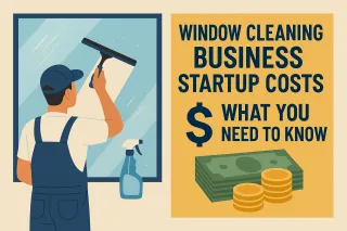 Window Cleaning Business Startup Costs: What You Need to Know