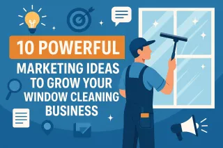10 Powerful Marketing Ideas to Grow Your Window Cleaning Business