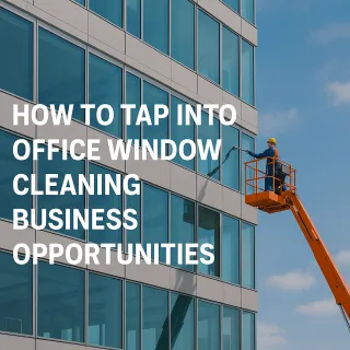 How to Tap Into Office Window Cleaning Business Opportunities