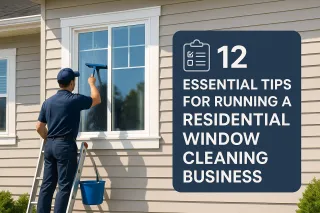 12 Essential Tips for Running a Residential Window Cleaning Business