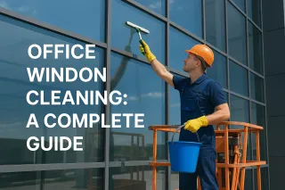 Office Window Cleaning: A Complete Guide
