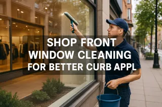 Shop Front Window Cleaning for Better Curb Appeal