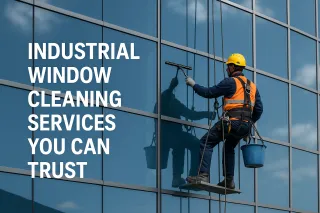 Industrial Window Cleaning Services You Can Trust