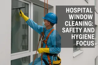 Hospital Window Cleaning: Safety and Hygiene Focus
