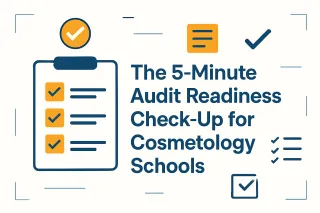 The 5-Minute Audit Readiness Check-Up for Cosmetology Schools