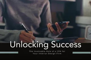 Unlocking Success: The Invaluable Role of a CPA for Your Interior Design Firm