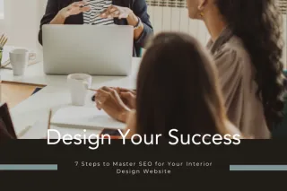 Design Your Success: 7 Steps to Master SEO for Your Interior Design Website