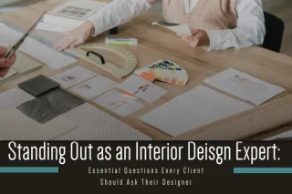 Standing Out as an Expert: Essential Questions Every Client Should Ask Their Interior Designer