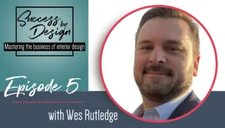 The Architect and Interior Designer Relationship with Wes Rutledge