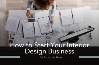 How to Start Your Interior Design Business: 10 Essential Steps