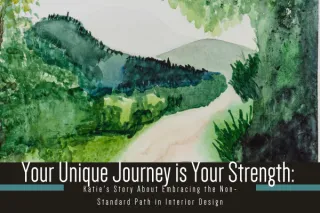 Your Unique Journey is Your Strength: Katie's Story About Embracing the Non-Standard Path in Interior Design