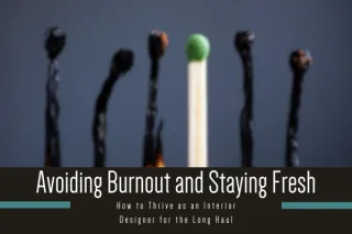 Avoiding Burnout and Staying Fresh: How to Thrive as an Interior Designer for the Long Haul