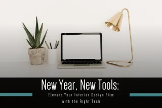 New Year, New Tools: Elevate Your Interior Design Firm with the Right Tech
