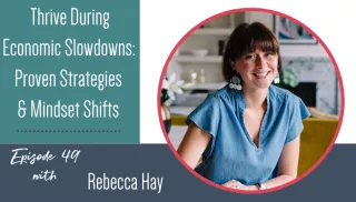 Thrive During Economic Slowdowns- Proven Strategies & Mindset Shifts with Rebecca Hay