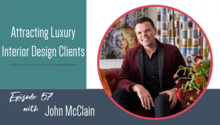 Attracting Luxury Interior Design Clients with John McClain
