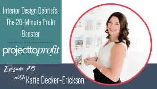 Interior Design Debriefs: The 20-Minute Profit Booster: Transcript