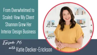 From Overwhelmed to Scaled: How My Client Shannon Grew Her Interior Design Business:Transcript