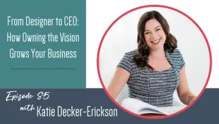 From Designer to CEO: How Owning the Vision Grows Your Business