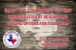 Smart Tips for Choosing the Best Energy-Efficient Heating and Cooling Options for Your North Texas Home
