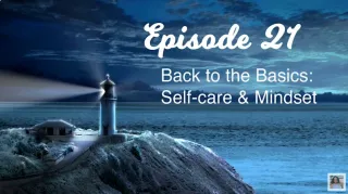 CAREGIVERS' HAVEN EPISODE 21 Back to the Basics: Self-care & Mindset