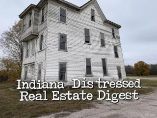 Indiana Distressed Real Estate Digest – Issue #1: Distress Deals Are Calling!