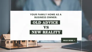 Your Family Home as a Business Owner: Old Advice vs New Reality