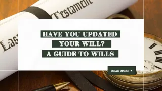Have you updated your will? A guide to wills
