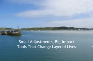 Small Adjustments, Big Impact: Tools That Change Layered Lives