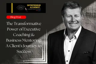 The Transformative Power of Executive Coaching & Business Mentoring: A Client's Journey to Success
