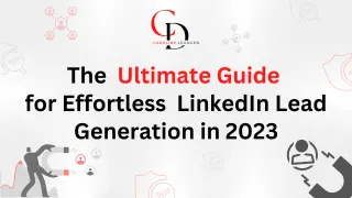 The Ultimate Guide for Effortless LinkedIn Lead Generation in 2023!