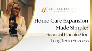 Home Care Expansion Made Simple: Financial Planning for Long Term Success