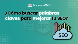 ¿Cómo buscar palabras claves para mejorar tu SEO?