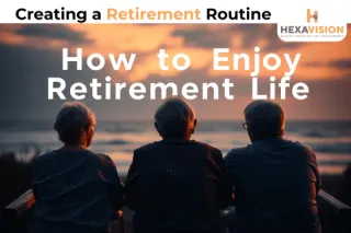 How to Enjoy Retirement Life with a Meaningful Routine