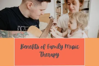 Benefits of Family Music Therapy