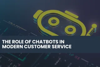 The Role of Chatbots in Modern Customer Service