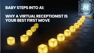 Baby Steps into AI: Why a Virtual Receptionist is Your Best First Move