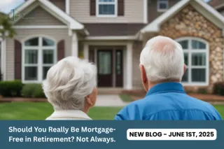 Should You Really Be Mortgage-Free in Retirement? Not Always.
