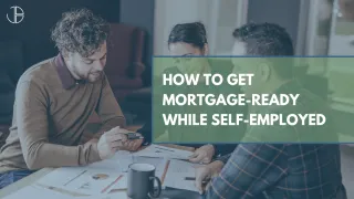 How To Get Mortgage-Ready When You Are Self-Employed