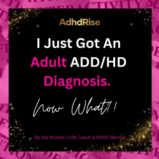 I Just Got an Adult ADHD Diagnosis. Now What?  
