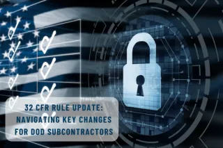 32 CFR Rule Update: Navigating Key Changes for DoD Subcontractors