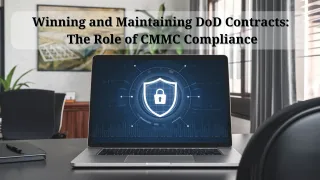 Winning and Maintaining DoD Contracts: The Role of CMMC Compliance