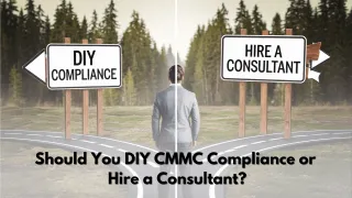 Should You DIY CMMC Compliance or Hire a Consultant?