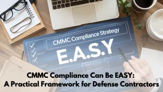 CMMC Compliance Can Be EASY: A Practical Framework for Defense Contractors