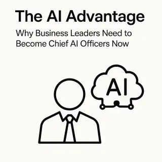 The AI Advantage: Why Business Leaders Need to Become Chief AI Officers Now