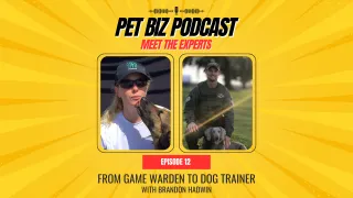 From Game Warden to Dog Trainer: Brandon Hadwin’s Journey | K9 Parent Training | Pet Biz Podcast Ep.12