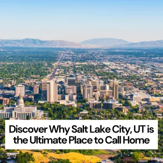 Uncover Why Salt Lake City, UT is the Ultimate Place to Call Home